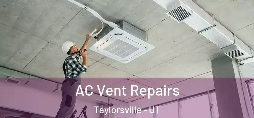  AC Vent Repairs Taylorsville - UT