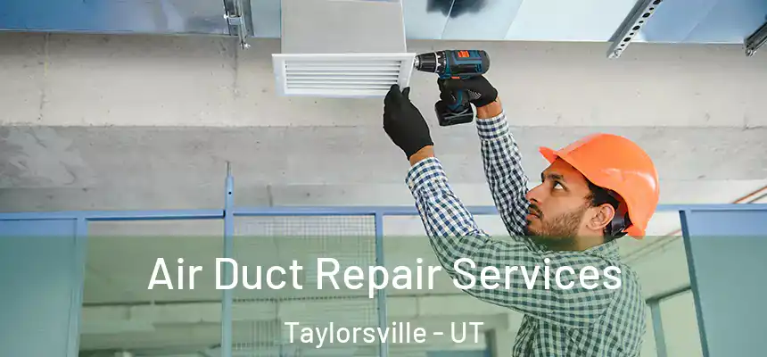  Air Duct Repair Services Taylorsville - UT