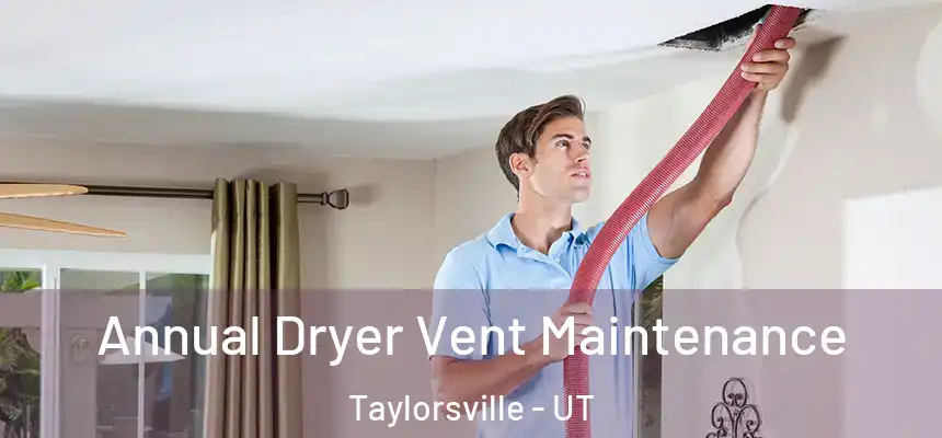 Annual Dryer Vent Maintenance Taylorsville - UT