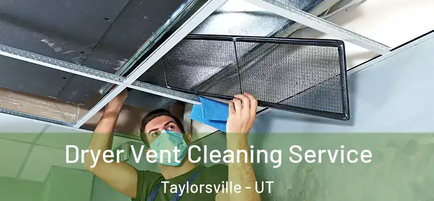  Dryer Vent Cleaning Service Taylorsville - UT