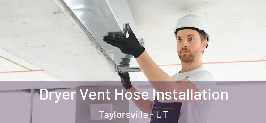  Dryer Vent Hose Installation Taylorsville - UT