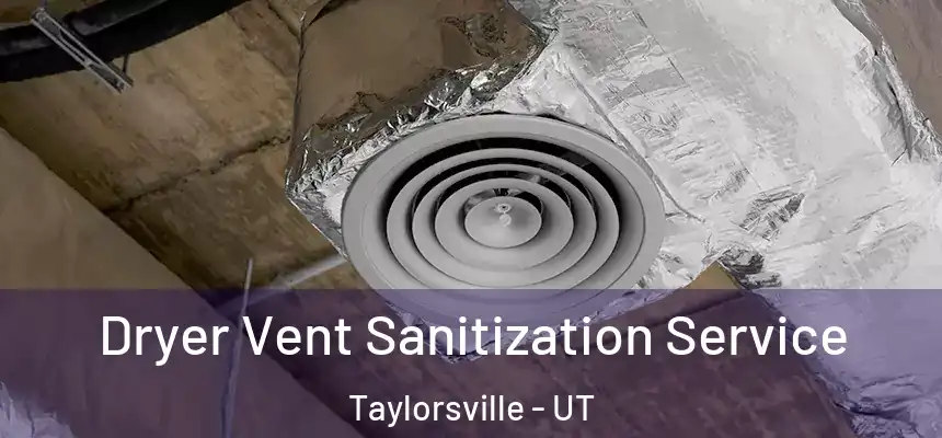  Dryer Vent Sanitization Service Taylorsville - UT