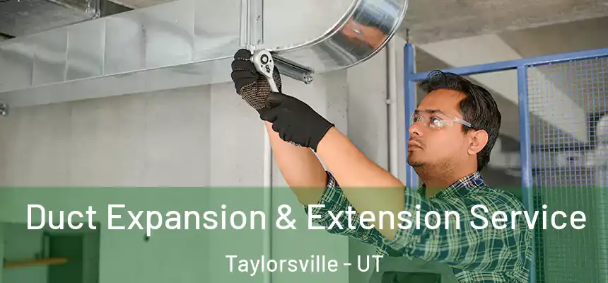  Duct Expansion & Extension Service Taylorsville - UT