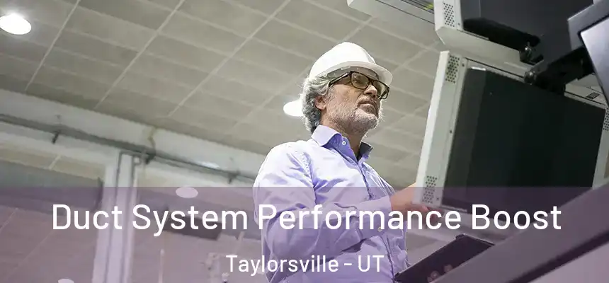  Duct System Performance Boost Taylorsville - UT