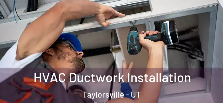  HVAC Ductwork Installation Taylorsville - UT