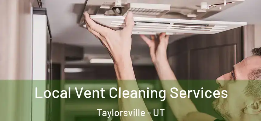  Local Vent Cleaning Services Taylorsville - UT