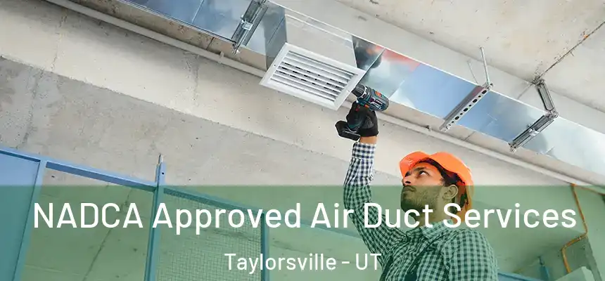  NADCA Approved Air Duct Services Taylorsville - UT
