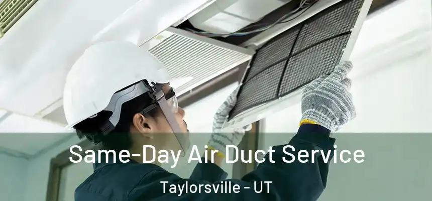  Same-Day Air Duct Service Taylorsville - UT
