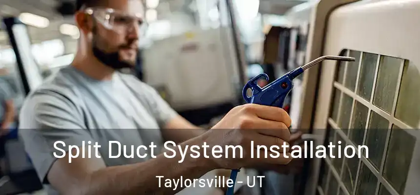  Split Duct System Installation Taylorsville - UT