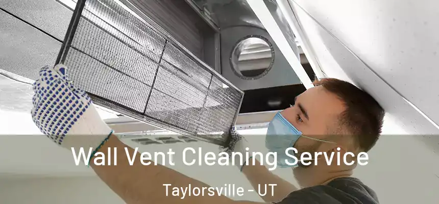  Wall Vent Cleaning Service Taylorsville - UT