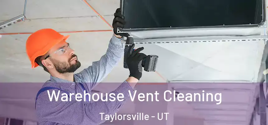  Warehouse Vent Cleaning Taylorsville - UT